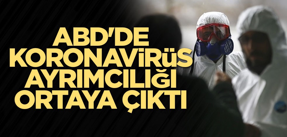 ABD'de koronavirüs ayrımcılığı ortaya çıktı