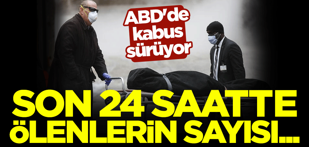 ABD'de koronavirüs kabusu sürüyor! Son 24 saatte ölenlerin sayısı...