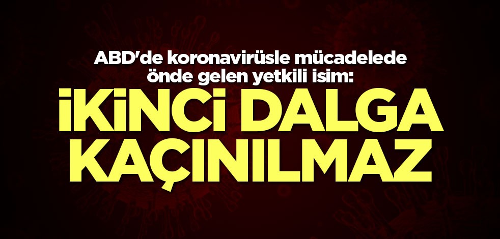 ABD'de koronavirüs konusunda yetkili isimden ikinci dalga açıklaması