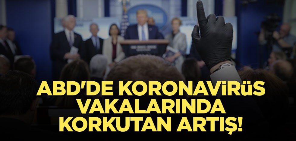 ABD'de koronavirüs vakalarında korkutan artış