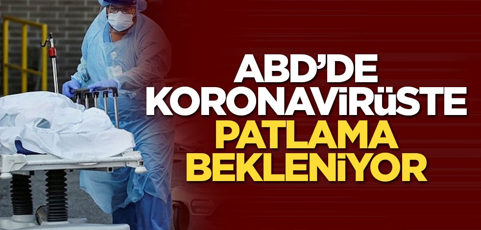 ABD'de koronavirüste patlama bekleniyor