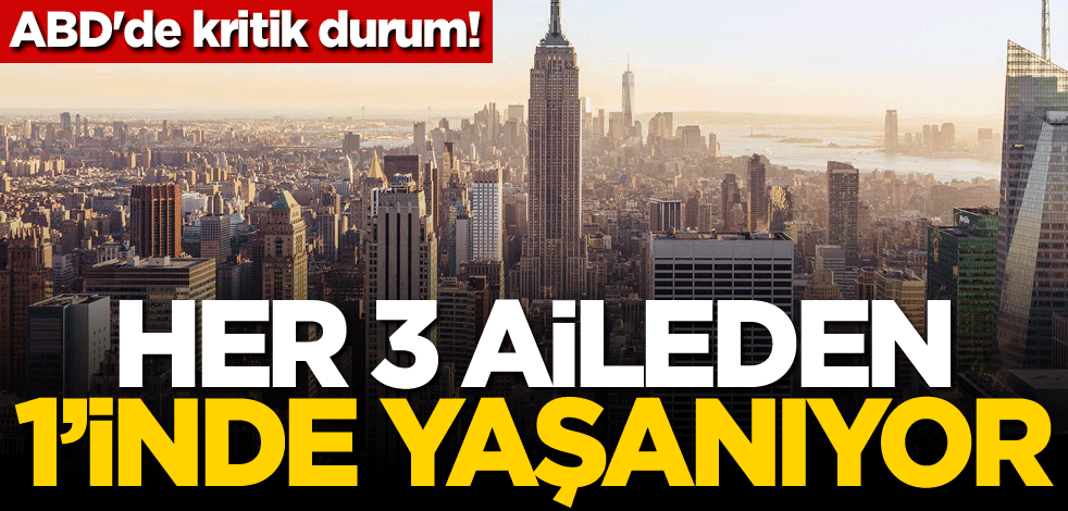 ABD'de kritik durum! Her 3 aileden 1'inde yaşanıyor
