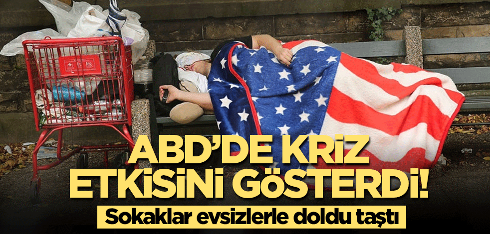 ABD’de kriz etkisini gösterdi! Sokaklar evsizlerle doldu taştı