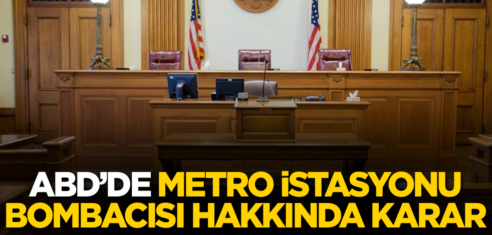 ABD'de metro istasyonu bombacısı hakkında karar