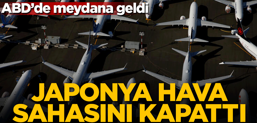 ABD'de meydana geldi! Japonya hava sahasını kapattı