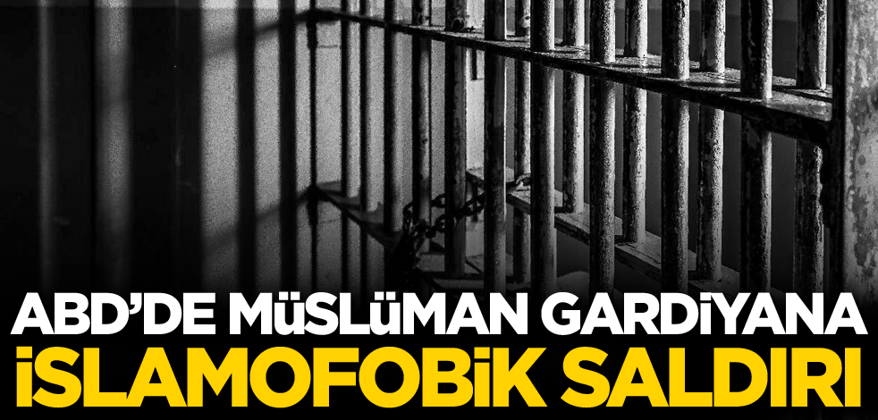 ABD'de Müslüman gardiyana İslamofobik saldırı