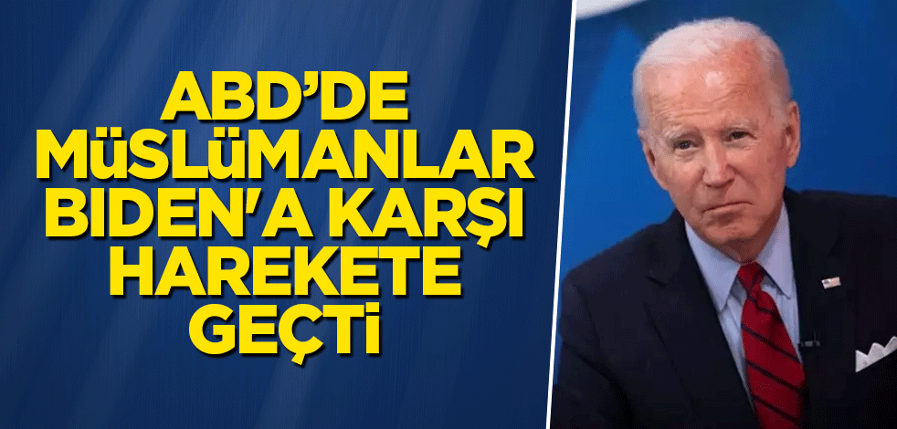 ABD’de Müslümanlar Biden'a karşı harekete geçti
