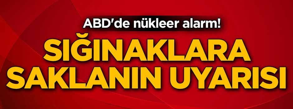 ABD'de nükleer alarm! Sığınaklara saklanın uyarısı