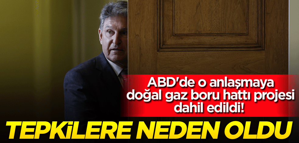 ABD'de o anlaşmaya doğal gaz boru hattı projesi dahil edildi! Tepkilere yol açtı