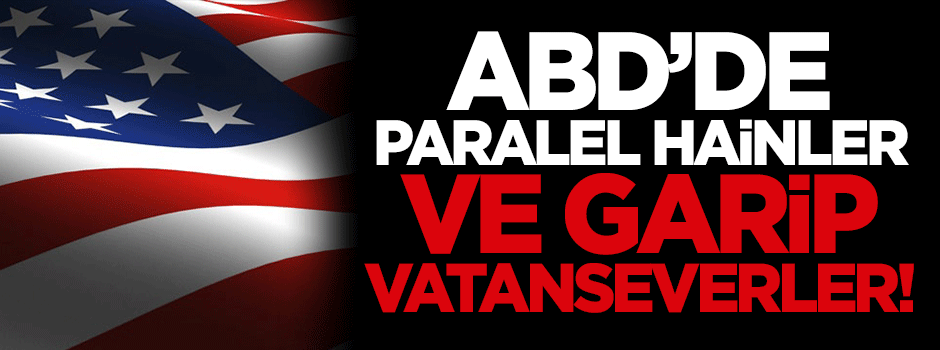 Serdar Arseven: ABD’de Paralel hainler ve garip vatanseverler!