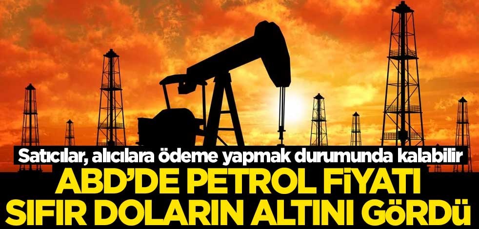 ABD’de petrol fiyatı sıfır doların altını gördü: Satıcılar, alıcılara ödeme yapmak durumunda kalabilir