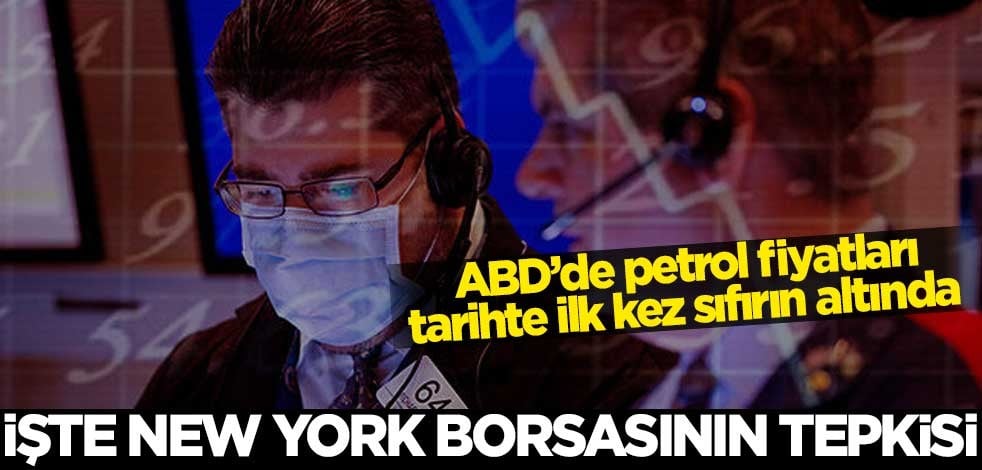 ABD’de petrol fiyatları tarihte ilk kez sıfırın altında! İşte New York borsasının tepkisi