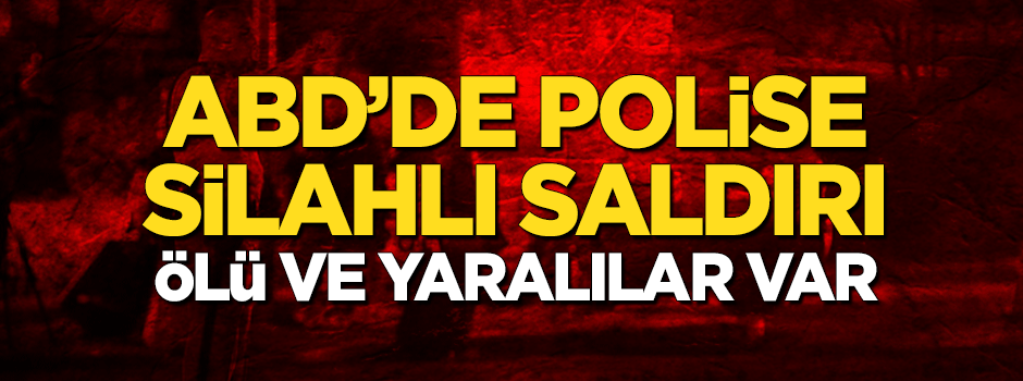 ABD'de polise saldırı: Ölü ve yaralılar var