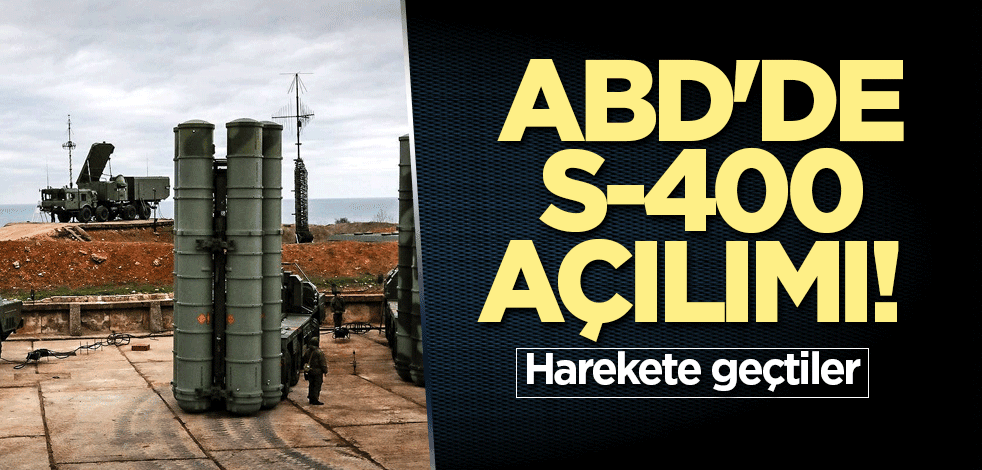 ABD'de S-400 açılımı! Harekete geçtiler
