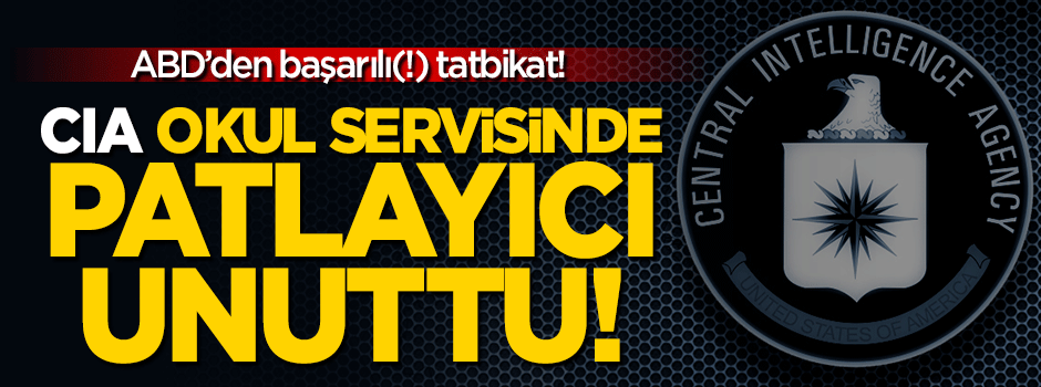 ABD'de şaka gibi tatbikat: CIA patlayıcıları okul servisinde unuttu