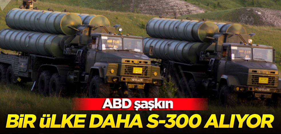 ABD şaşkın! Bir ülke daha S-300 alıyor