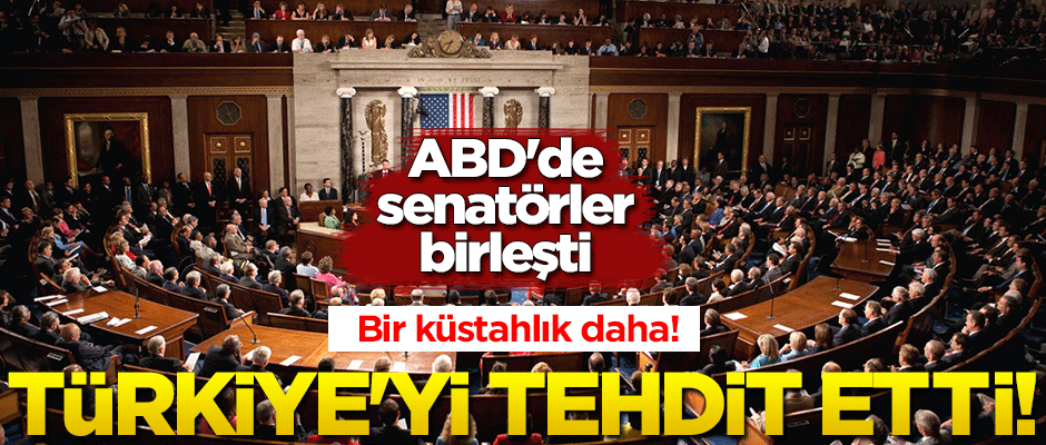 ABD'de senatörler birleşti Türkiye'yi tehdit etti