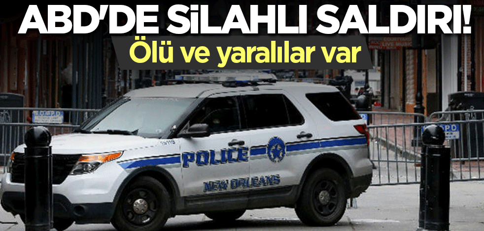 ABD'de silahlı saldırı! Ölü ve yaralılar var