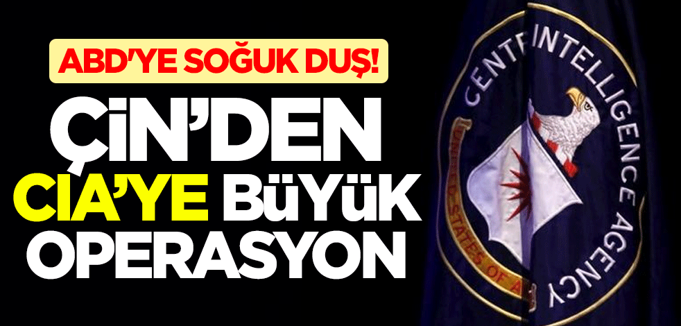 ABD'ye soğuk duş! Çin'den CIA'ye büyük operasyon