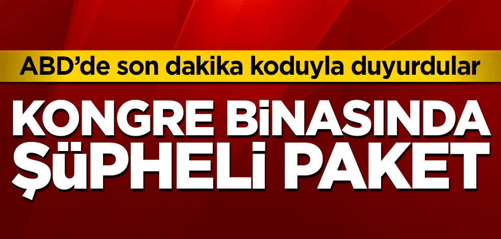 ABD’de son dakika koduyla duyurdular! Kongre binasında şüpheli paket