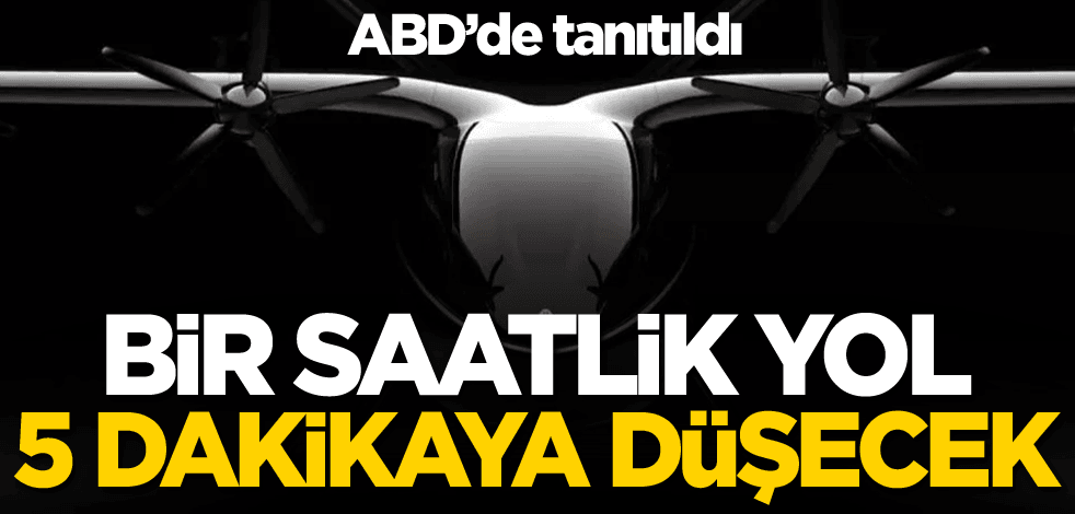 ABD'de tanıtıldı! Bir saatlik yol 5 dakikaya düşecek