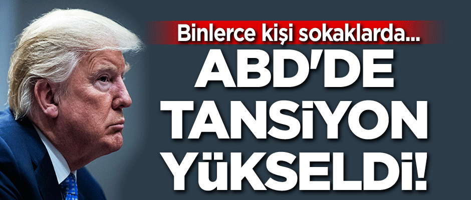 ABD'de tansiyon yükseldi! Binlerce kişi sokaklarda...