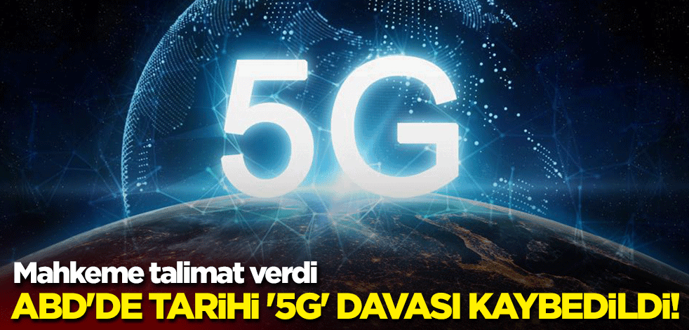ABD'de tarihi '5G' davası kaybedildi! Mahkeme talimat verdi