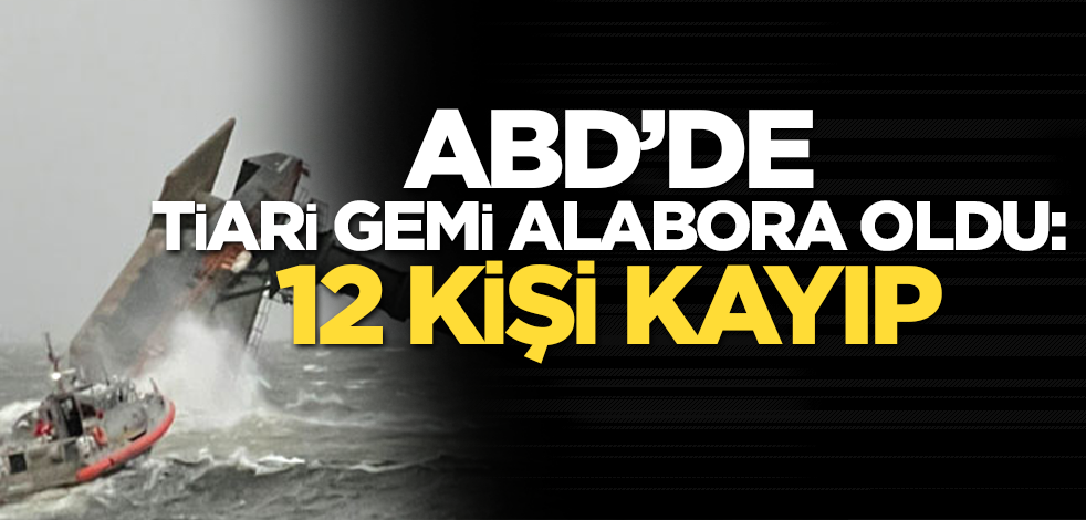 ABD'de ticari gemi alabora oldu: 12 kişi kayıp