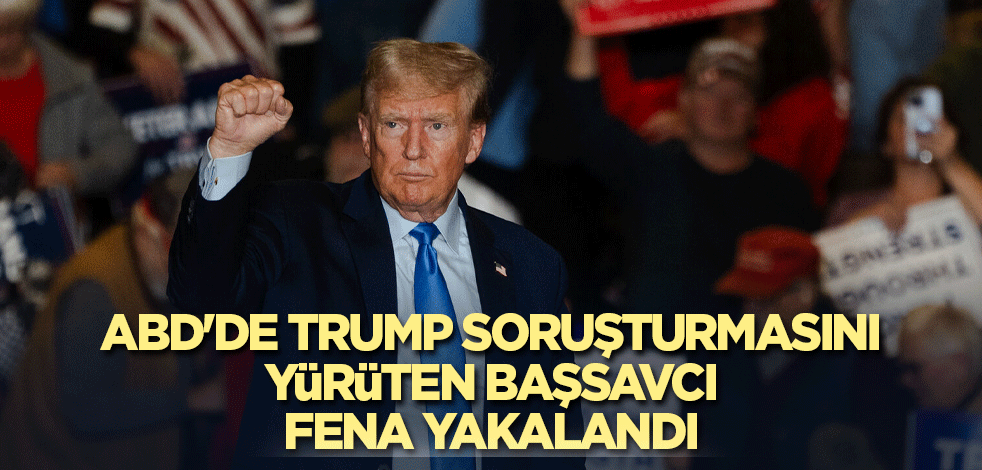 ABD'de Trump soruşturmasını yürüten başsavcı fena yakalandı