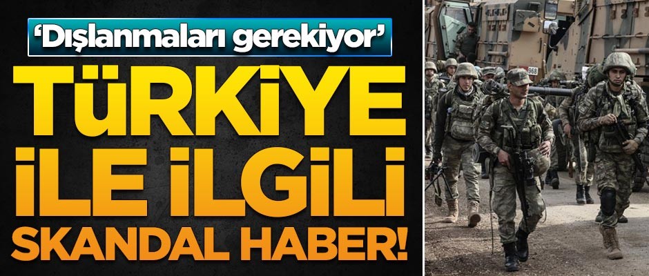 ABD'de Türkiye ile ilgili skandal haber: Dışlanmaları gerekiyor