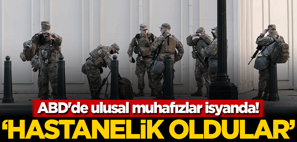 ABD'de ulusal muhafızlar isyanda! 'Hastanelik oldular'