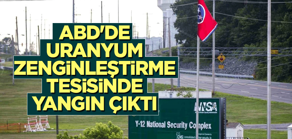 ABD'de uranyum zenginleştirme tesisinde yangın çıktı