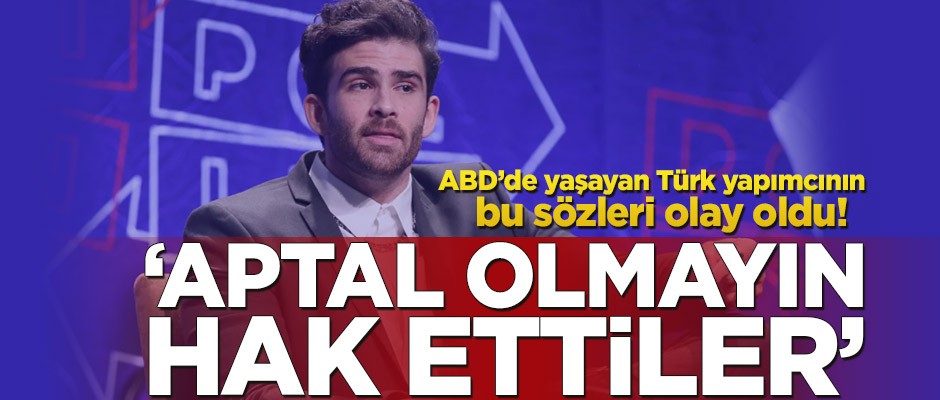 ABD’de yaşayan Türk yapımcının bu sözleri orada olay oldu! 'Hak ettiler…’