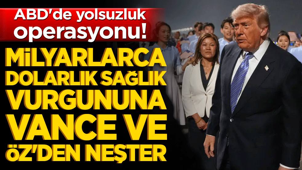 ABD'de yolsuzluk operasyonu! Milyarlarca dolarlık sağlık vurgununa Vance ve Öz'den neşter!