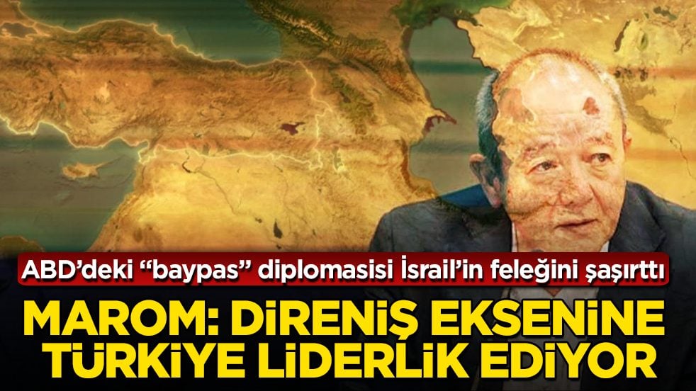 ABD’deki "baypas" diplomasisi İsrail’in feleğini şaşırttı! Marom: Direniş eksenine Türkiye liderlik ediyor