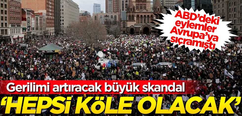 ABD’deki eylemler İngiltere’ye sıçramıştı… Tansiyonu artıracak büyük skandal! "Hepsi kölemiz olacak"