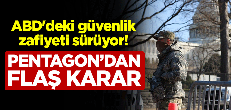 ABD'deki güvenlik zafiyeti sürüyor! Pentagon ulusal muhafızın görev süresini uzattı