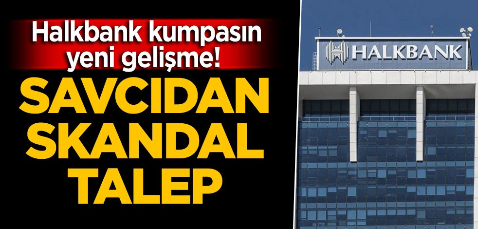 ABD'deki Halkbank kumpasında yeni gelişme! Savcıdan skandal talep