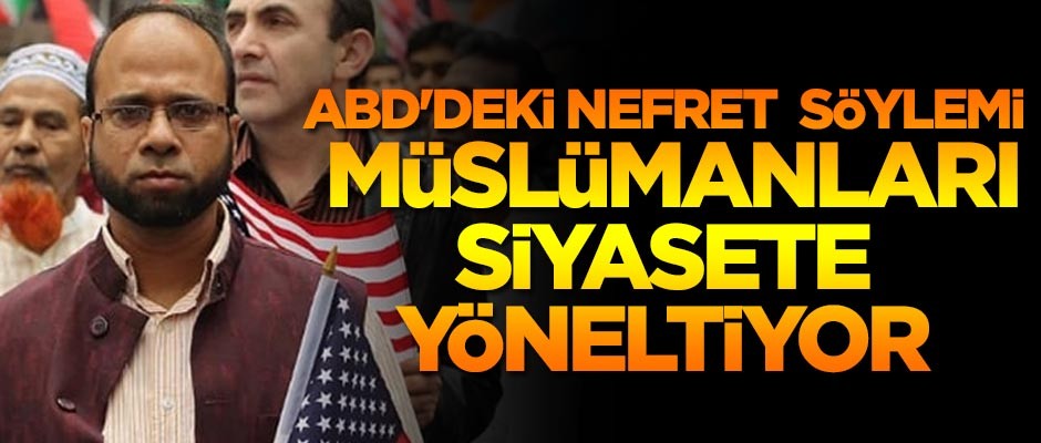 ABD'deki nefret söylemi Müslümanları siyasete yöneltiyor