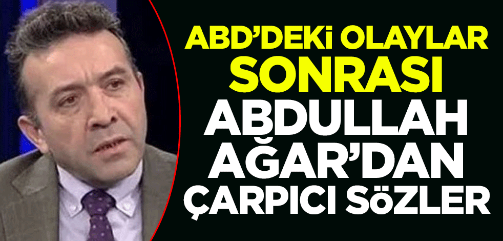 ABD'deki olaylar sonrası Abdullah Ağar'dan olay sözler