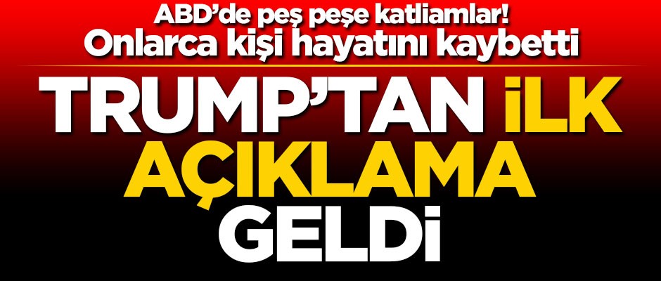 ABD'deki peş peşe katliamların ardından Trump'tan ilk açıklama