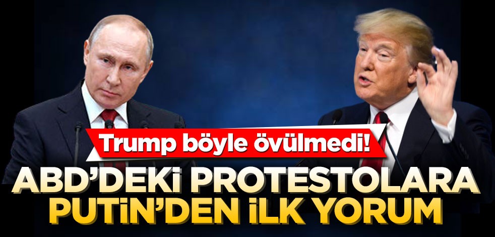 ABD'deki protestolara Putin'den ilk yorum! Trump böyle övülmedi