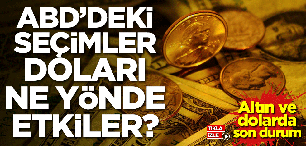 ABD'deki seçimler doları ne yönde etkiler? Altın ve dolarda son durum