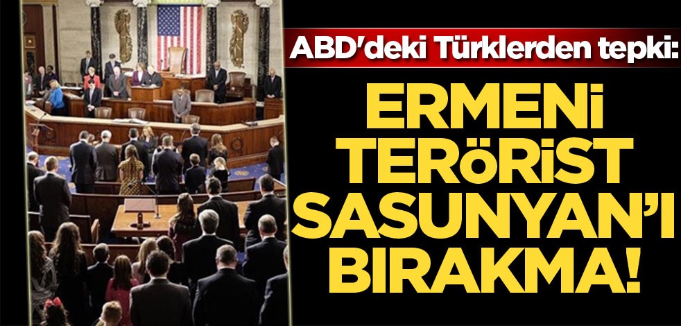 ABD'deki Türklerden tepki: Ermeni terörist Sasunyan'ı bırakma