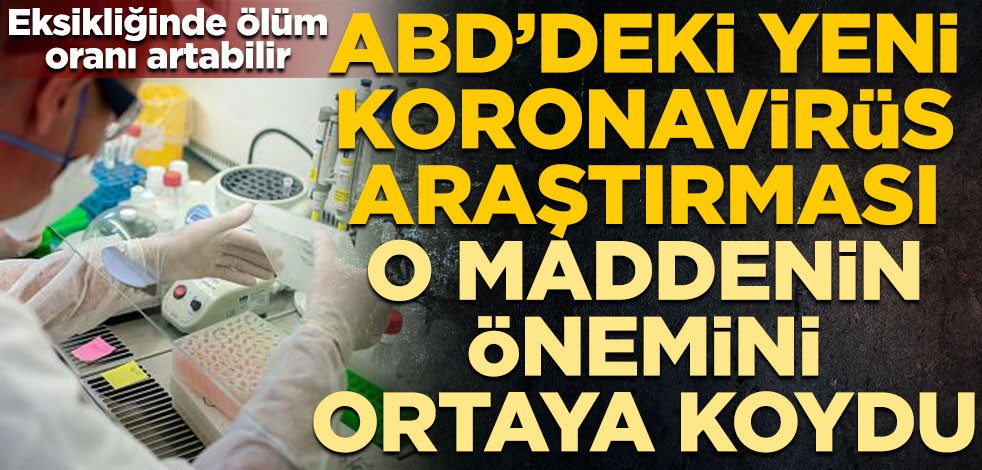 ABD’deki yeni koronavirüs araştırması o maddenin önemini ortaya koydu! Eksikliğinde ölüm oranı artabilir