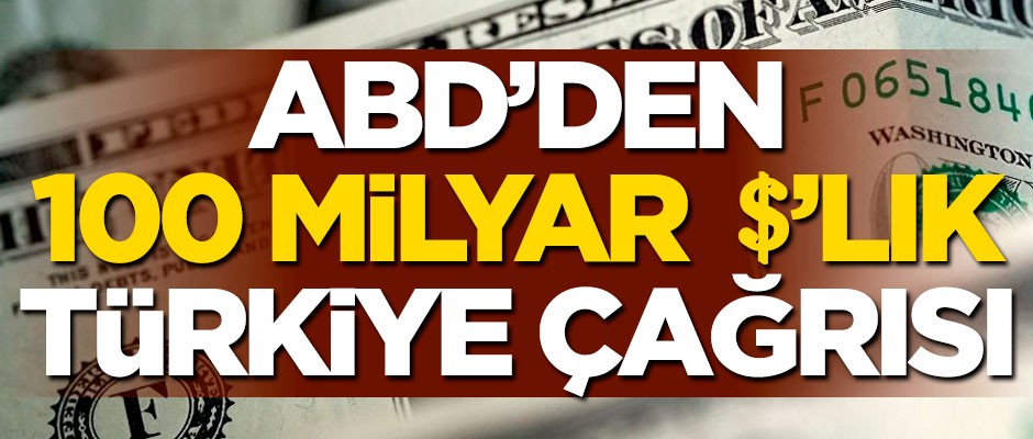 ABD'den 100 milyar dolarlık Türkiye çağrısı