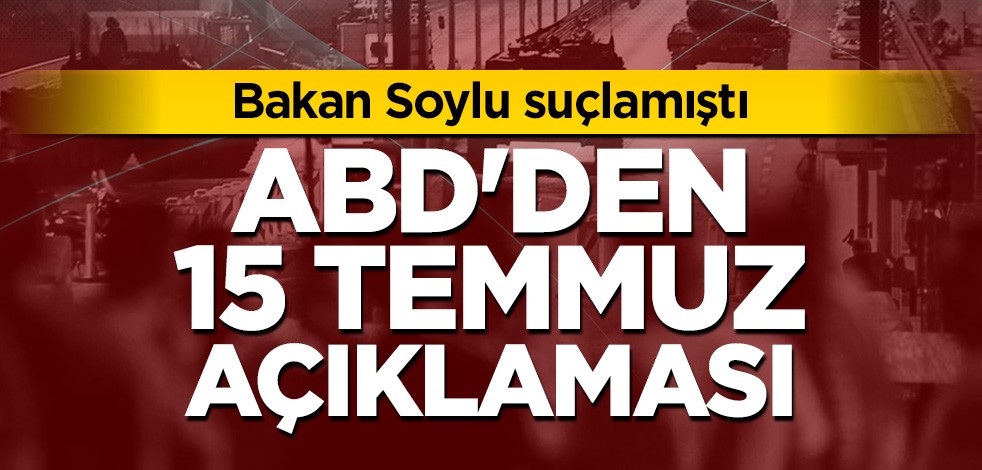 ABD'den 15 Temmuz açıklaması! Darbede...