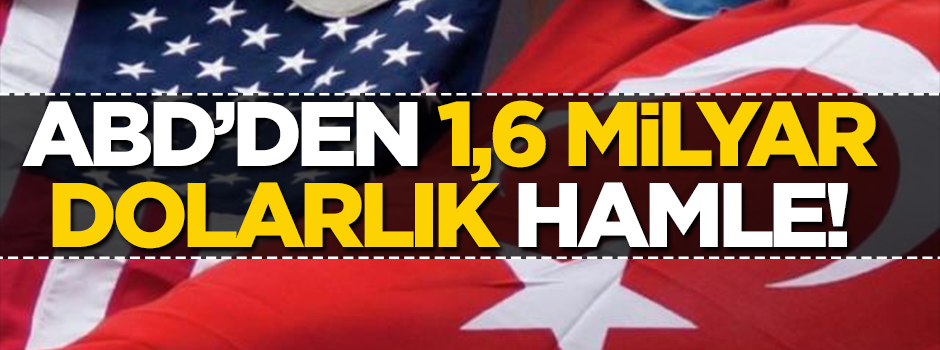 ABD’den 1.6 milyar dolarlık hamle!