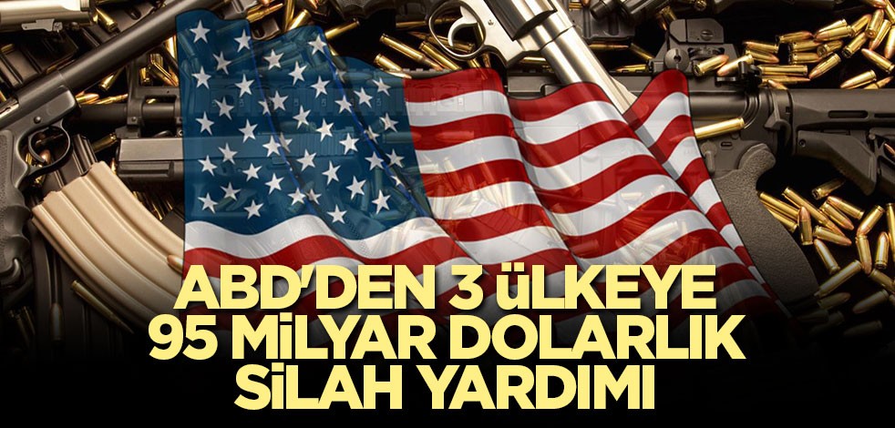 ABD'den 3 ülkeye 95 milyar dolarlık silah yardımı