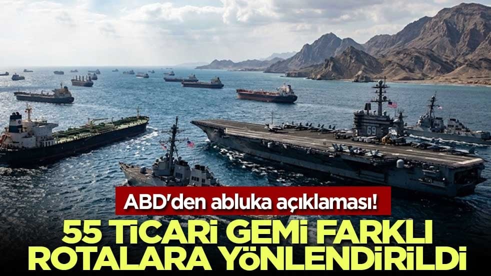 ABD'den abluka açıklaması! 55 ticari gemi farklı rotalara yönlendirildi